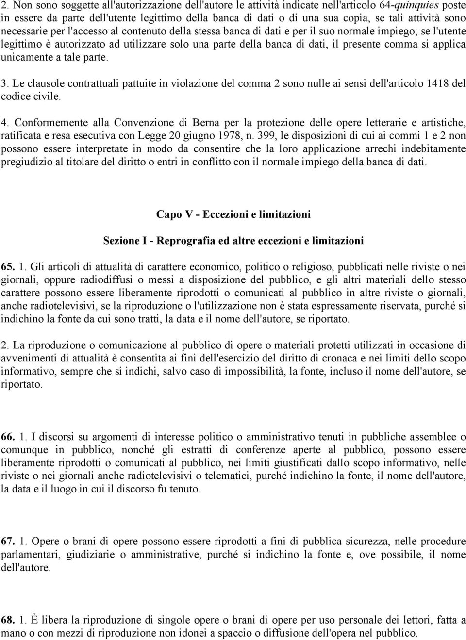 presente comma si applica unicamente a tale parte. 3. Le clausole contrattuali pattuite in violazione del comma 2 sono nulle ai sensi dell'articolo 1418 del codice civile. 4.