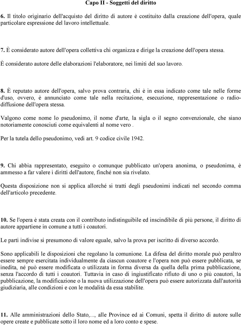 È reputato autore dell'opera, salvo prova contraria, chi è in essa indicato come tale nelle forme d'uso, ovvero, è annunciato come tale nella recitazione, esecuzione, rappresentazione o