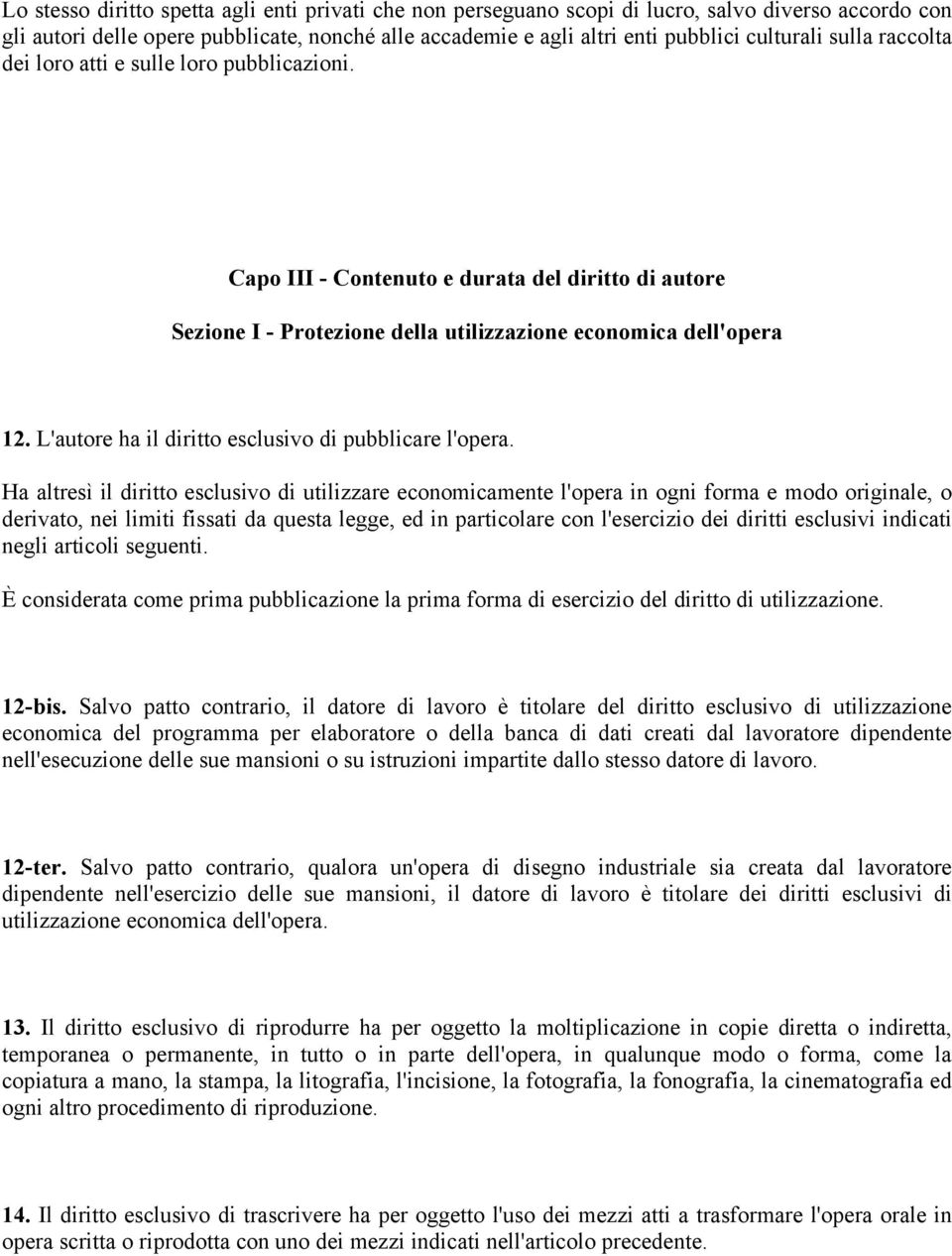 L'autore ha il diritto esclusivo di pubblicare l'opera.