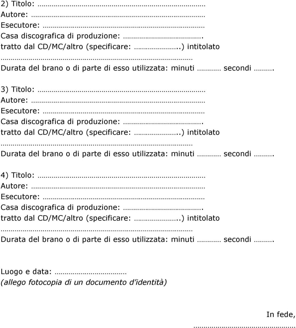 tratto dal CD/MC/altro (specificare:..) intitolato Durata del brano o di parte di esso utilizzata: minuti secondi.