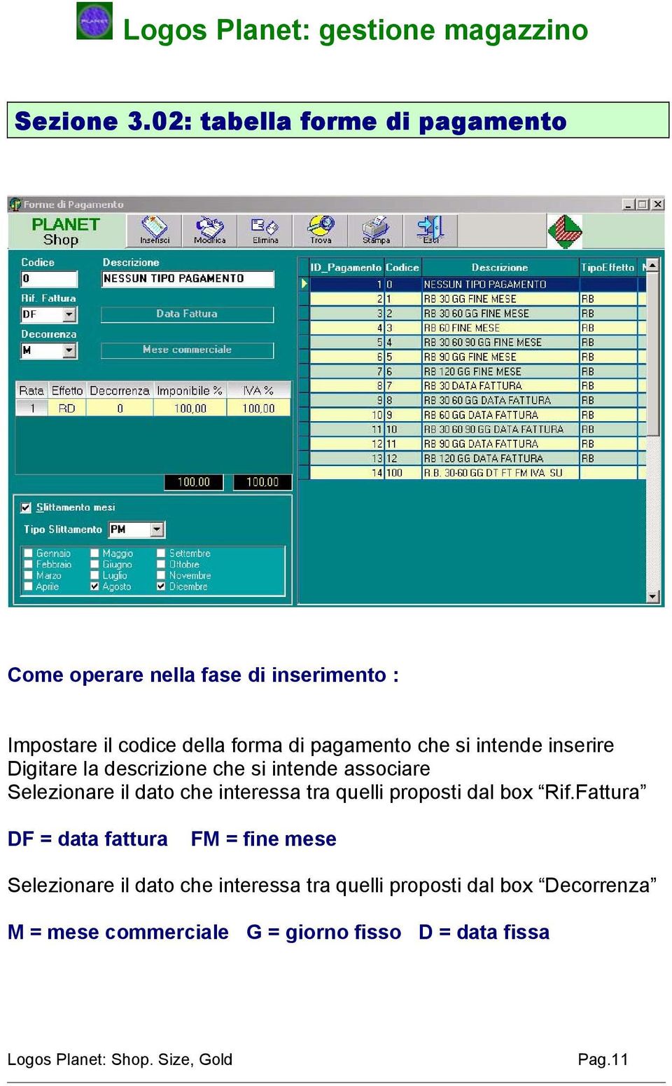 pagamento che si intende inserire Digitare la descrizione che si intende associare Selezionare il dato che