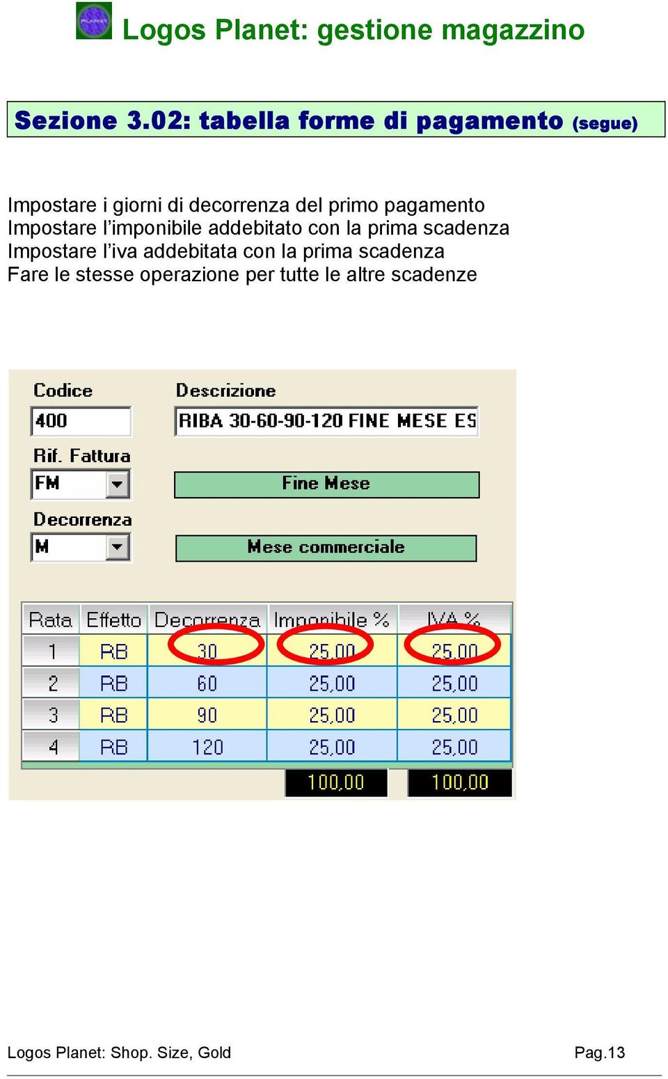 decorrenza del primo pagamento Impostare l imponibile addebitato