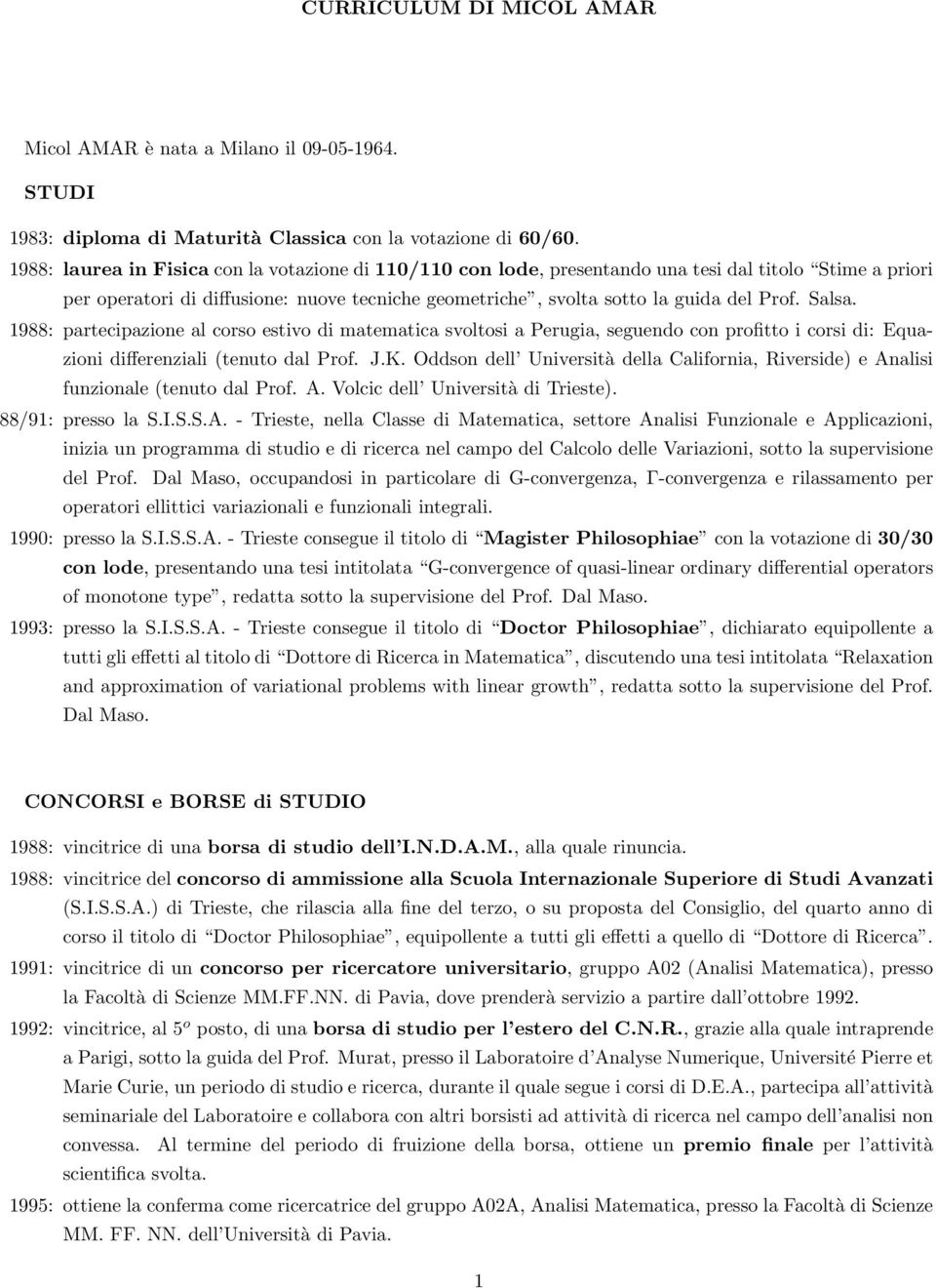 Salsa. 1988: partecipazione al corso estivo di matematica svoltosi a Perugia, seguendo con profitto i corsi di: Equazioni differenziali (tenuto dal Prof. J.K.