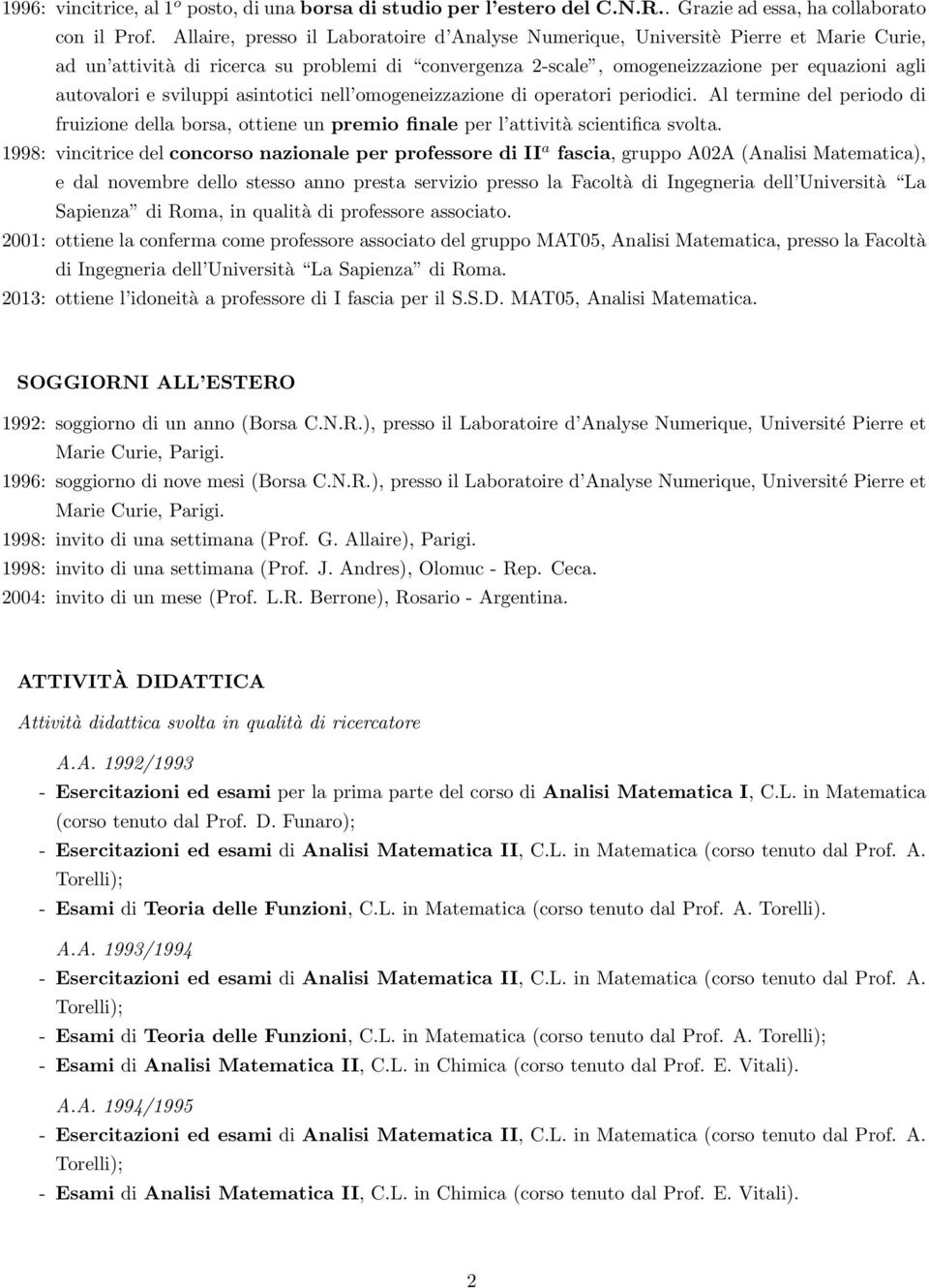 sviluppi asintotici nell omogeneizzazione di operatori periodici. Al termine del periodo di fruizione della borsa, ottiene un premio finale per l attività scientifica svolta.