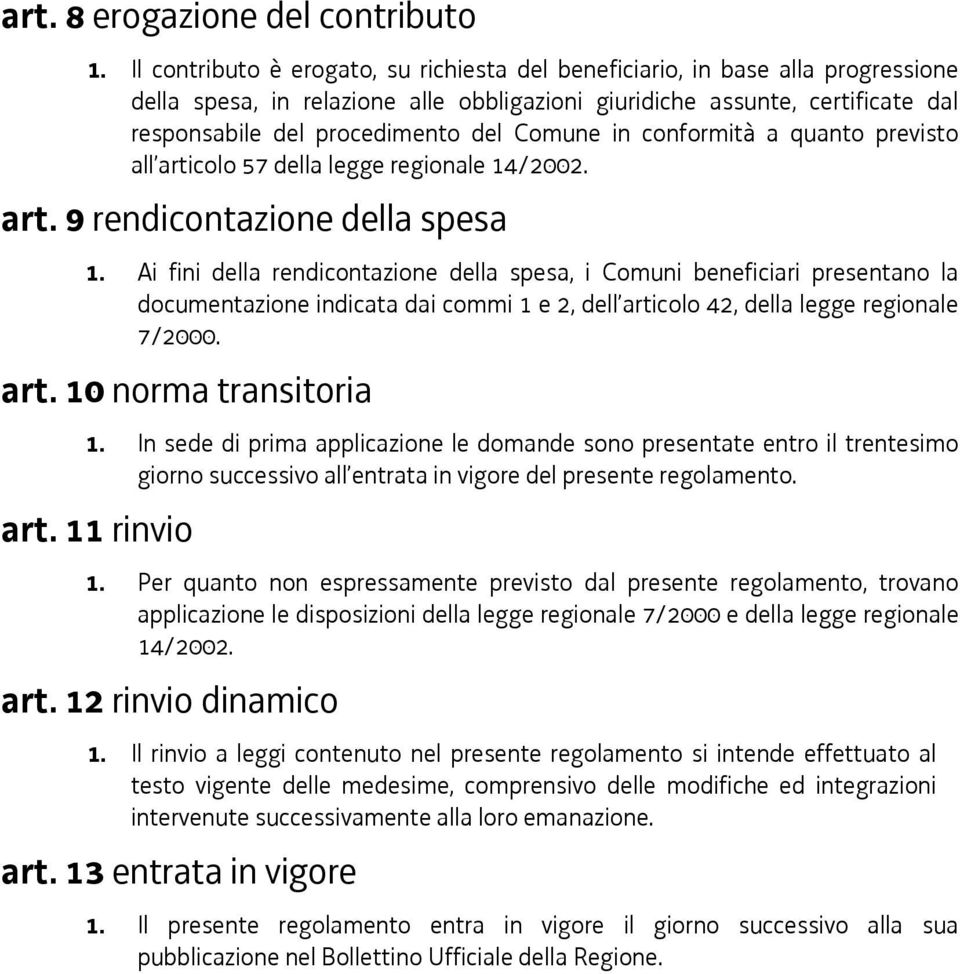 Comune in conformità a quanto previsto all articolo 57 della legge regionale 14/2002. art. 9 rendicontazione della spesa 1.