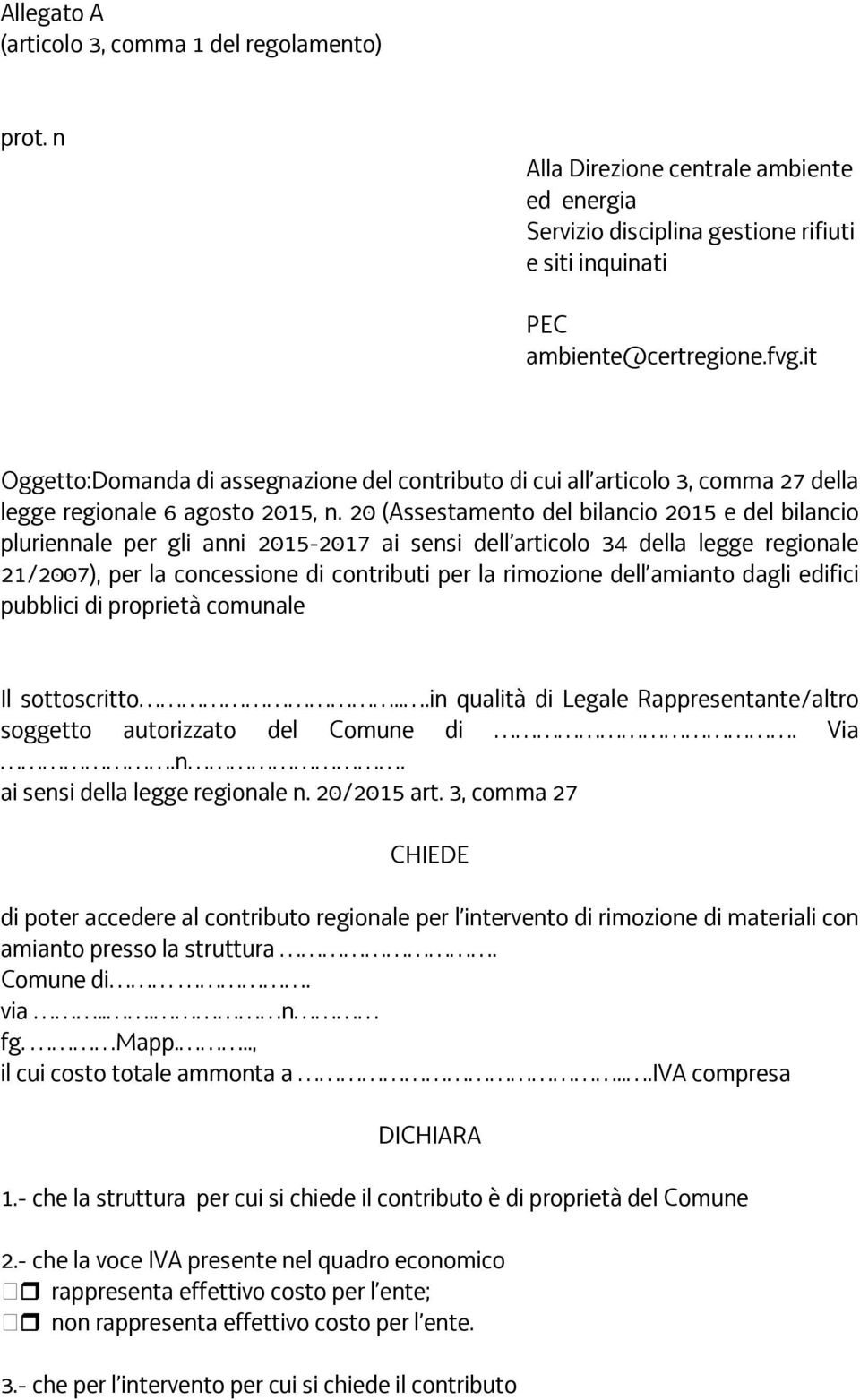 20 (Assestamento del bilancio 2015 e del bilancio pluriennale per gli anni 2015-2017 ai sensi dell articolo 34 della legge regionale 21/2007), per la concessione di contributi per la rimozione dell