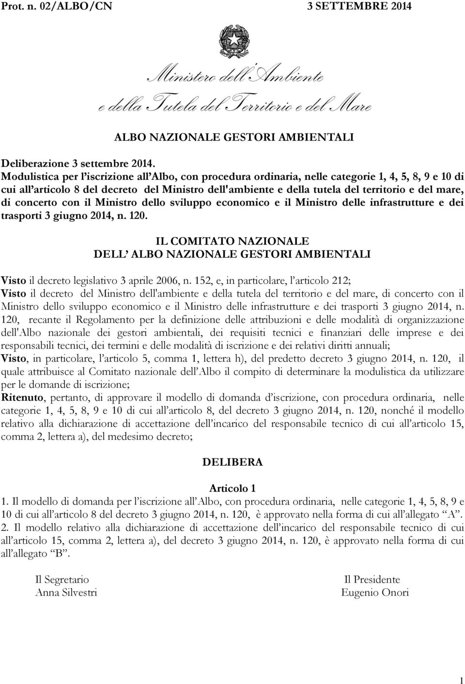 mare, di concerto con il Ministro dello sviluppo economico e il Ministro delle infrastrutture e dei trasporti 3 giugno 2014, n. 120.