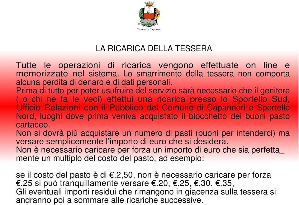 Capannori e Sportello Nord, luoghi dove prima veniva acquistato il blocchetto dei buoni pasto cartaceo.