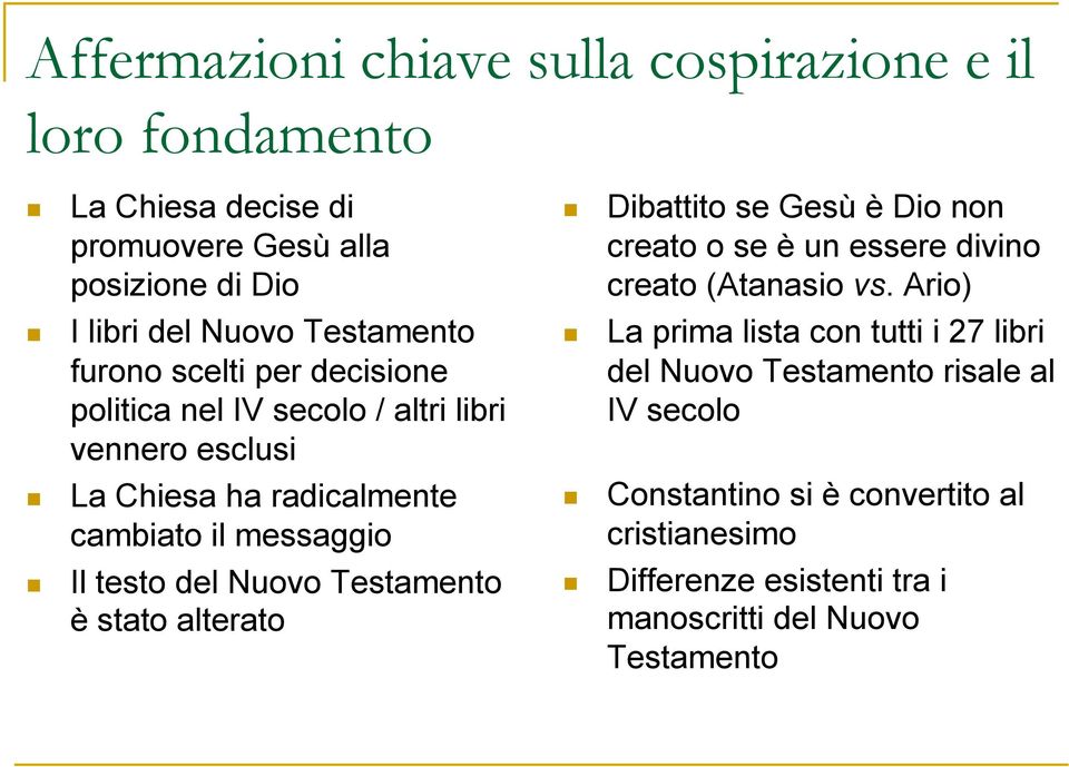 Ario) I libri del Nuovo Testamento furono scelti per decisione politica nel IV secolo / altri libri vennero esclusi La prima lista con tutti i 27