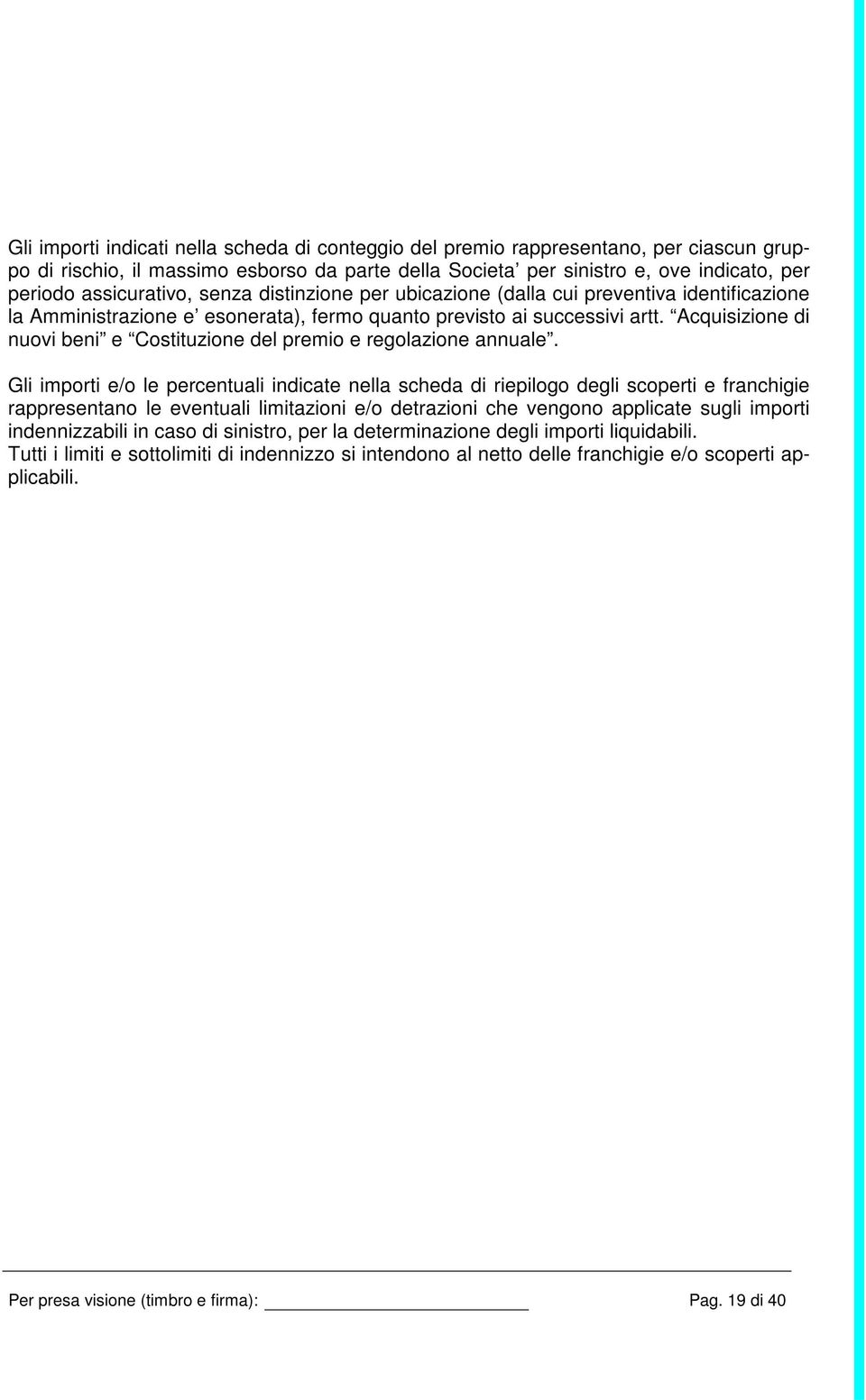 Acquisizione di nuovi beni e Costituzione del premio e regolazione annuale.