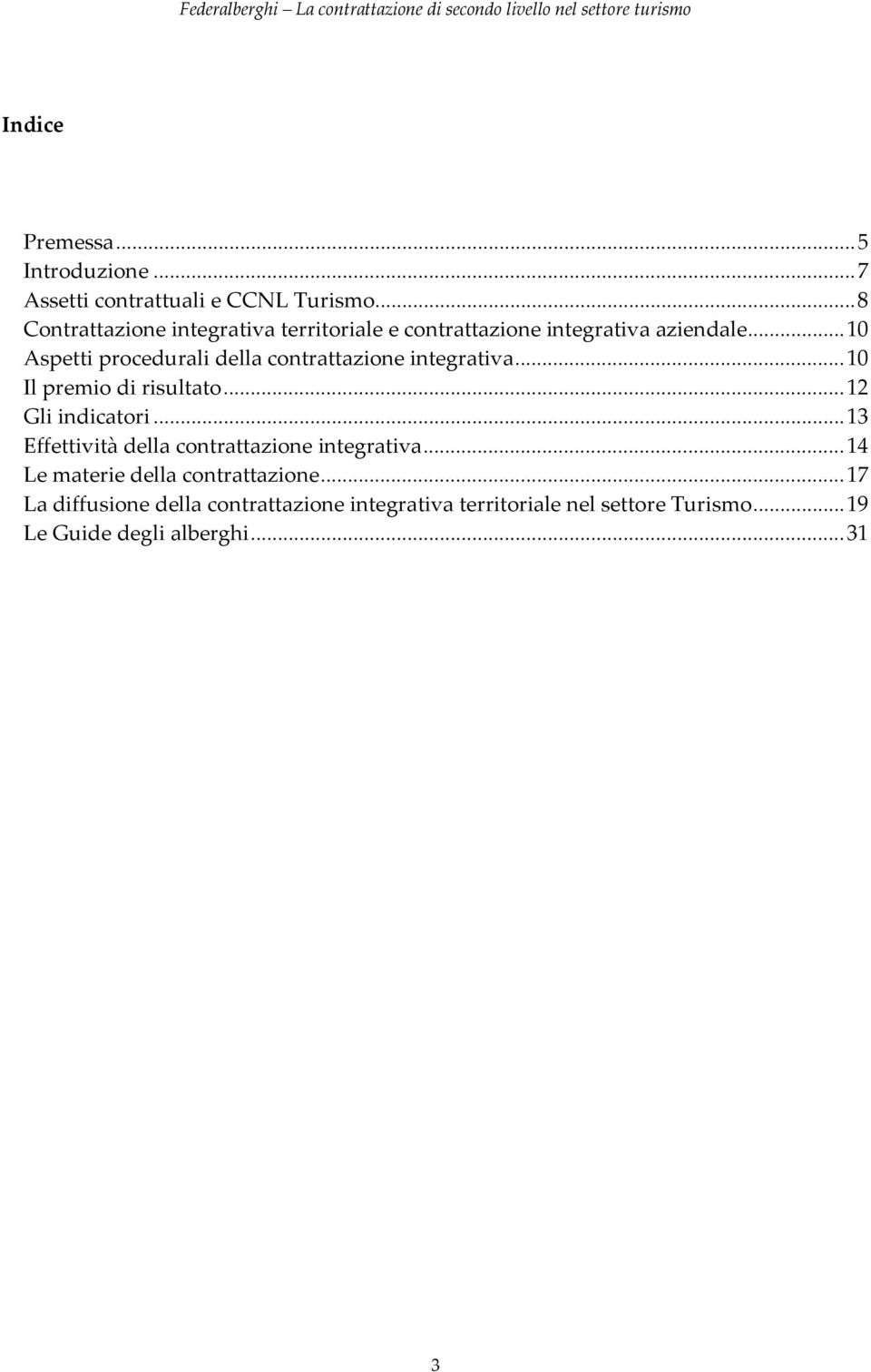 ..10 Aspetti procedurali della contrattazione integrativa...10 Il premio di risultato...12 Gli indicatori.