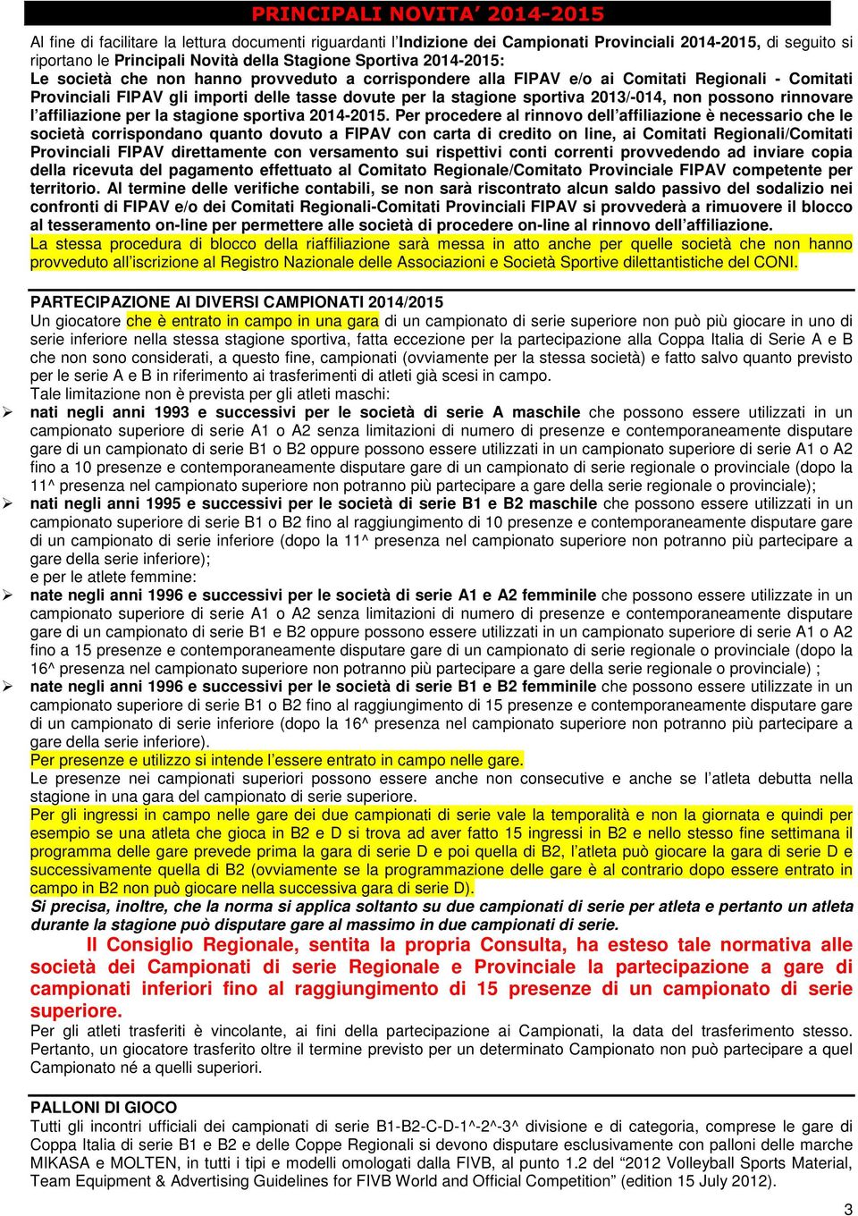 2013/-014, non possono rinnovare l affiliazione per la stagione sportiva 2014-2015.