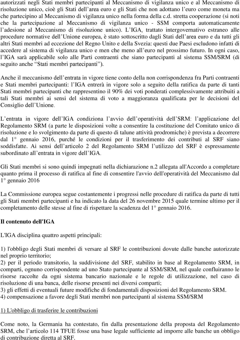 L IGA, trattato intergovernativo estraneo alle procedure normative dell Unione europea, è stato sottoscritto dagli Stati dell area euro e da tutti gli altri Stati membri ad eccezione del Regno Unito