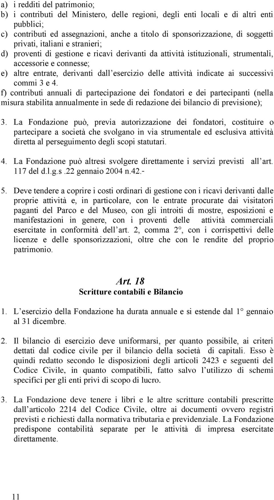 indicate ai successivi commi 3 e 4. f) contributi annuali di partecipazione dei fondatori e dei partecipanti (nella misura stabilita annualmente in sede di redazione dei bilancio di previsione); 3.