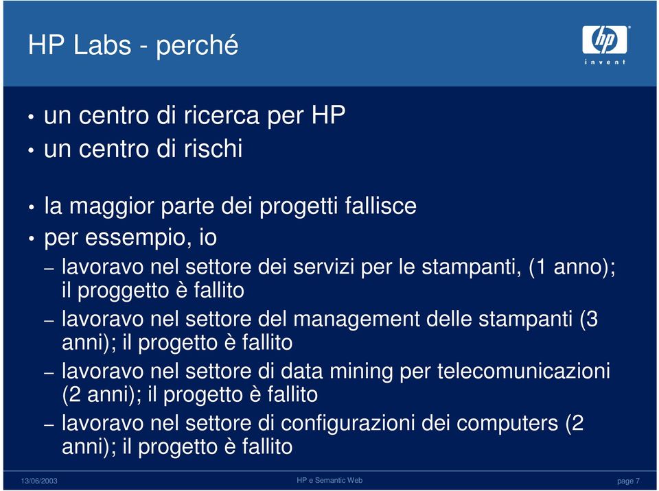 management delle stampanti (3 anni); il progetto è fallito lavoravo nel settore di data mining per telecomunicazioni