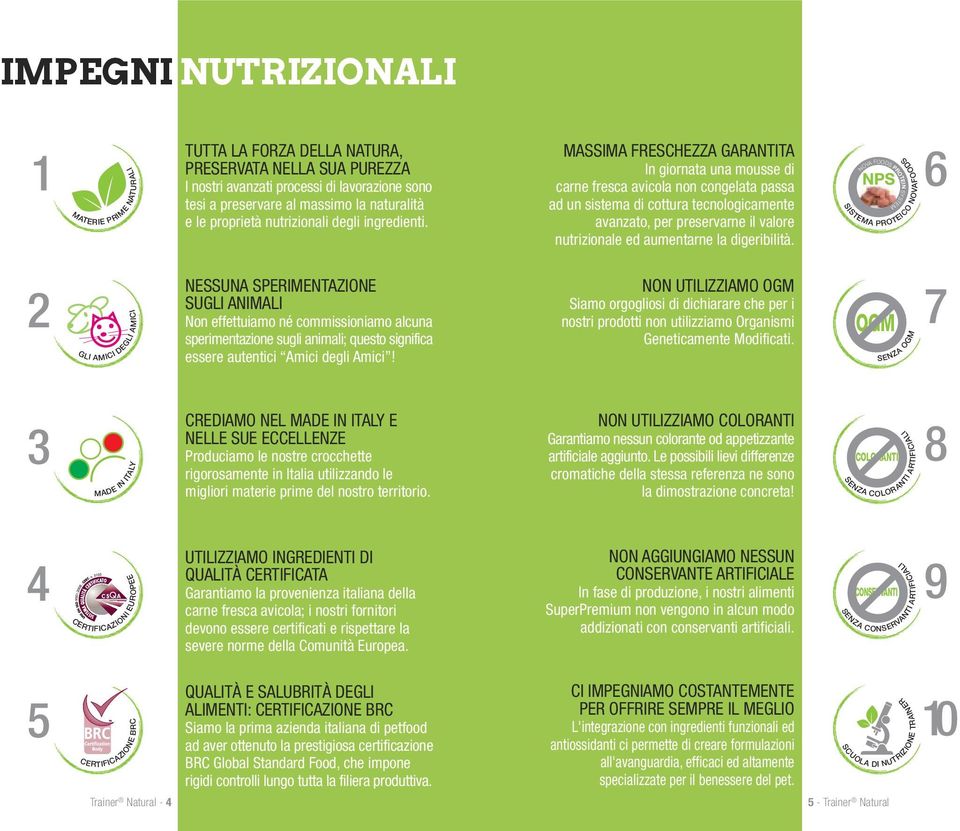 ad un sistema di cottura tecnologicamente avanzato, per preservarne il valore nutrizionale ed aumentarne la digeribilità.