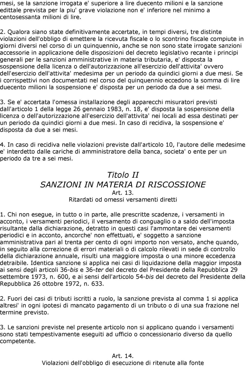 quinquennio, anche se non sono state irrogate sanzioni accessorie in applicazione delle disposizioni del decreto legislativo recante i principi generali per le sanzioni amministrative in materia