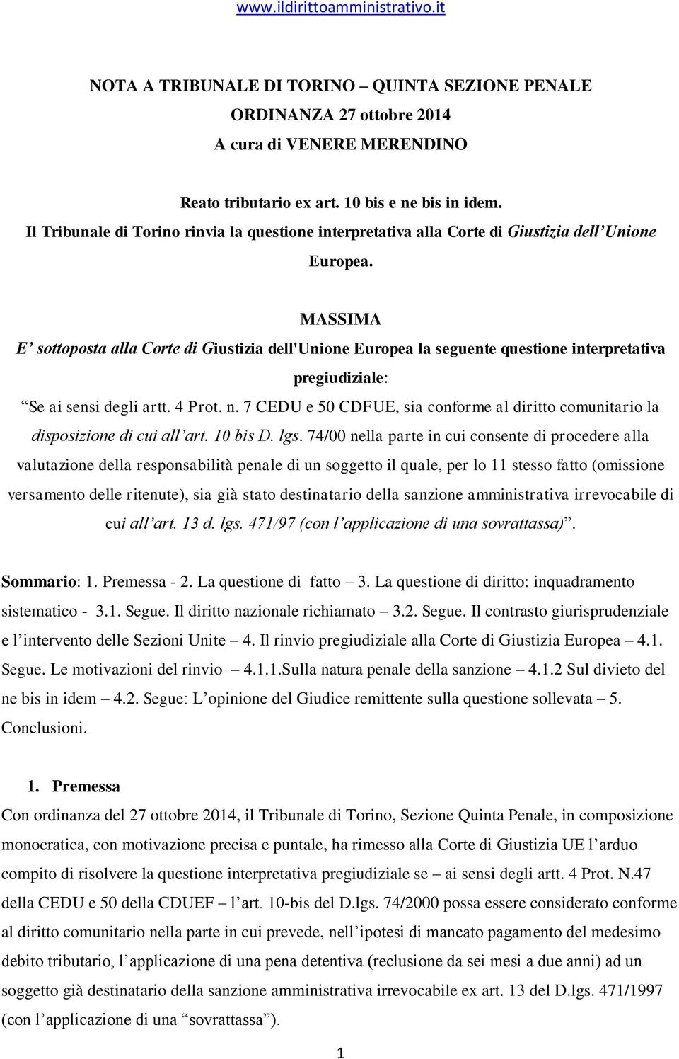 MASSIMA E sottoposta alla Corte di Giustizia dell'unione Europea la seguente questione interpretativa pregiudiziale: Se ai sensi degli artt. 4 Prot. n.