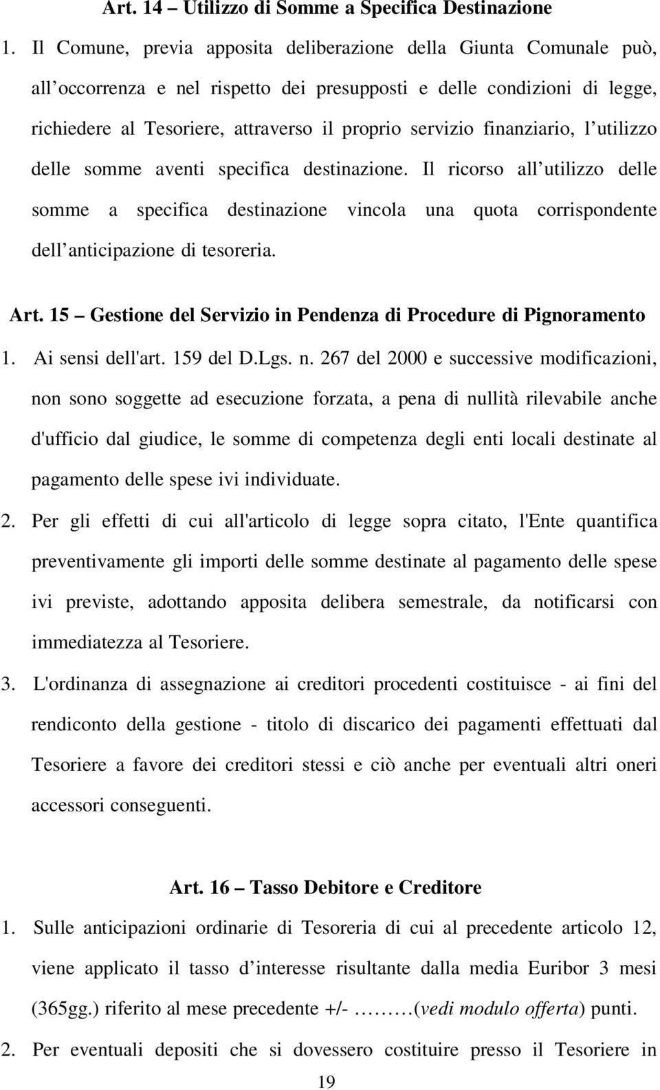 finanziario, l utilizzo delle somme aventi specifica destinazione. Il ricorso all utilizzo delle somme a specifica destinazione vincola una quota corrispondente dell anticipazione di tesoreria. Art.