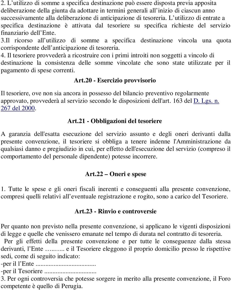 Il ricorso all utilizzo di somme a specifica destinazione vincola una quota corrispondente dell anticipazione di tesoreria. 4.