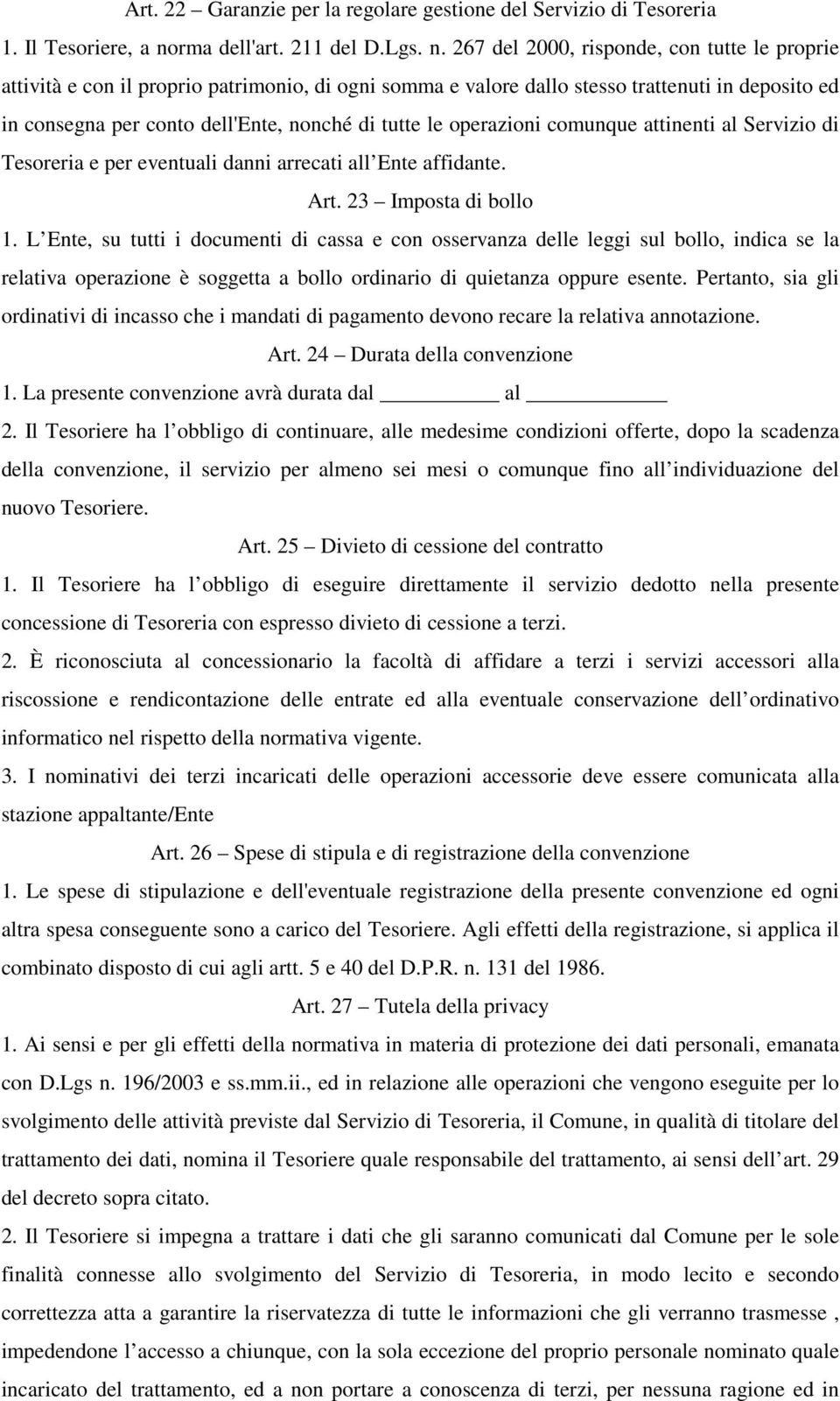 267 del 2000, risponde, con tutte le proprie attività e con il proprio patrimonio, di ogni somma e valore dallo stesso trattenuti in deposito ed in consegna per conto dell'ente, nonché di tutte le