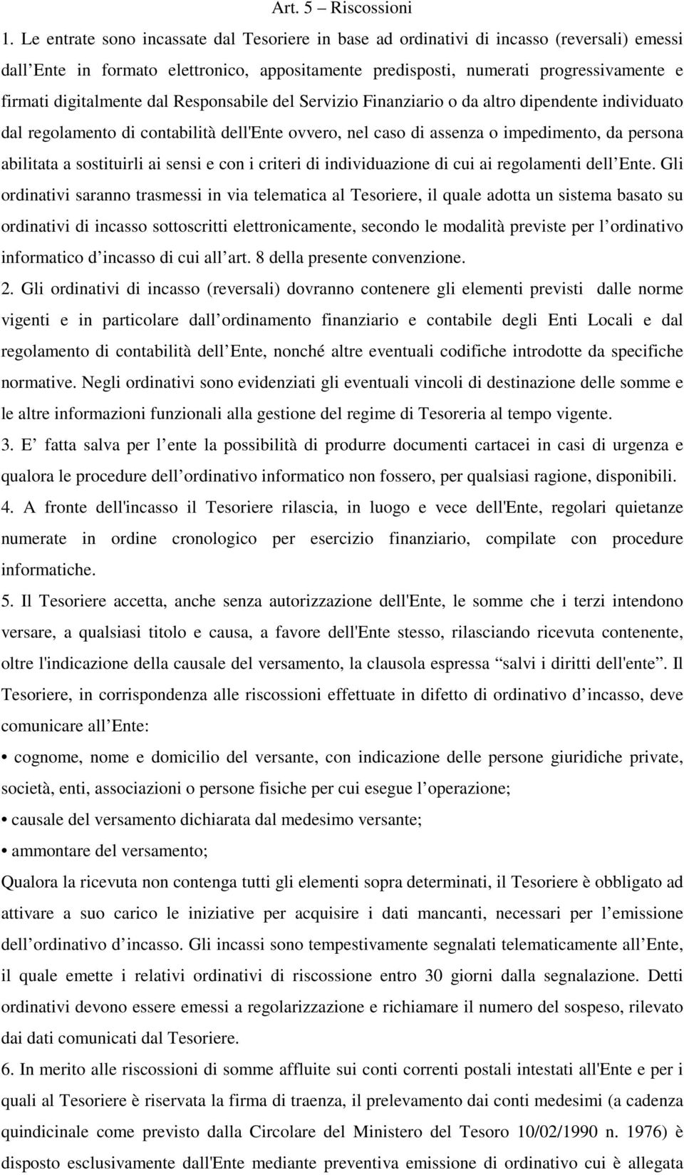 digitalmente dal Responsabile del Servizio Finanziario o da altro dipendente individuato dal regolamento di contabilità dell'ente ovvero, nel caso di assenza o impedimento, da persona abilitata a