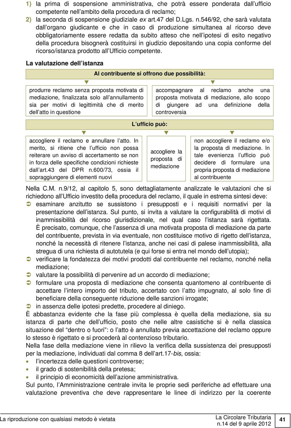 546/92, che sarà valutata dall organo giudicante e che in caso di produzione simultanea al ricorso deve obbligatoriamente essere redatta da subito atteso che nell ipotesi di esito negativo della