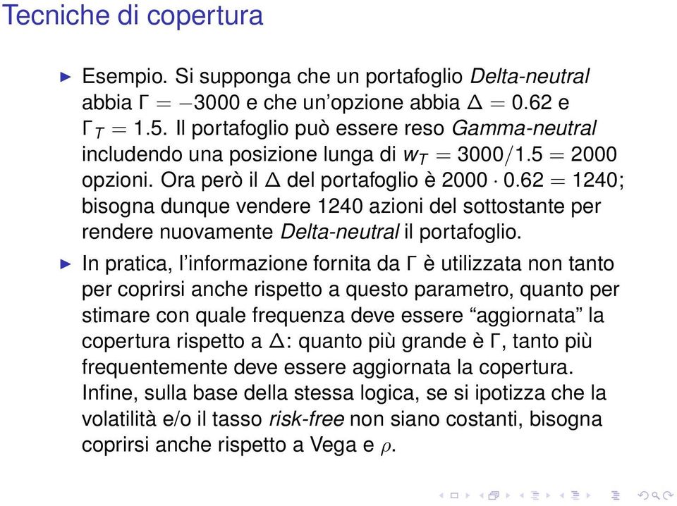 62 = 1240; bisogna dunque vendere 1240 azioni del sottostante per rendere nuovamente Delta-neutral il portafoglio.