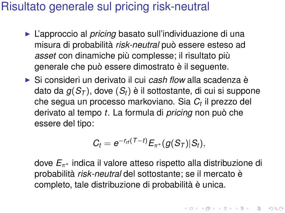 Si consideri un derivato il cui cash flow alla scadenza è dato da g(s T ), dove (S t ) è il sottostante, di cui si suppone che segua un processo markoviano.