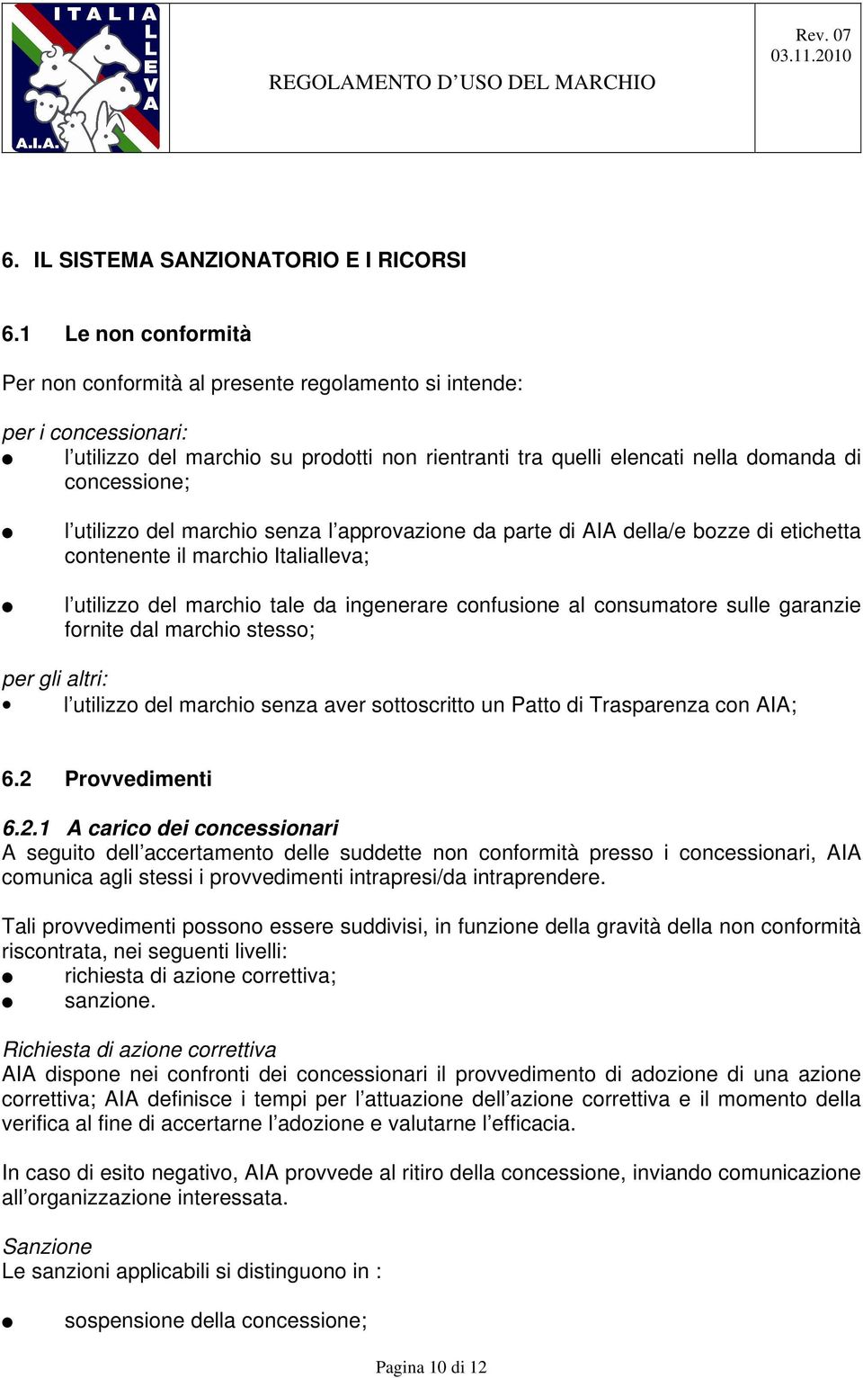 utilizzo del marchio senza l approvazione da parte di AIA della/e bozze di etichetta contenente il marchio Italialleva; l utilizzo del marchio tale da ingenerare confusione al consumatore sulle