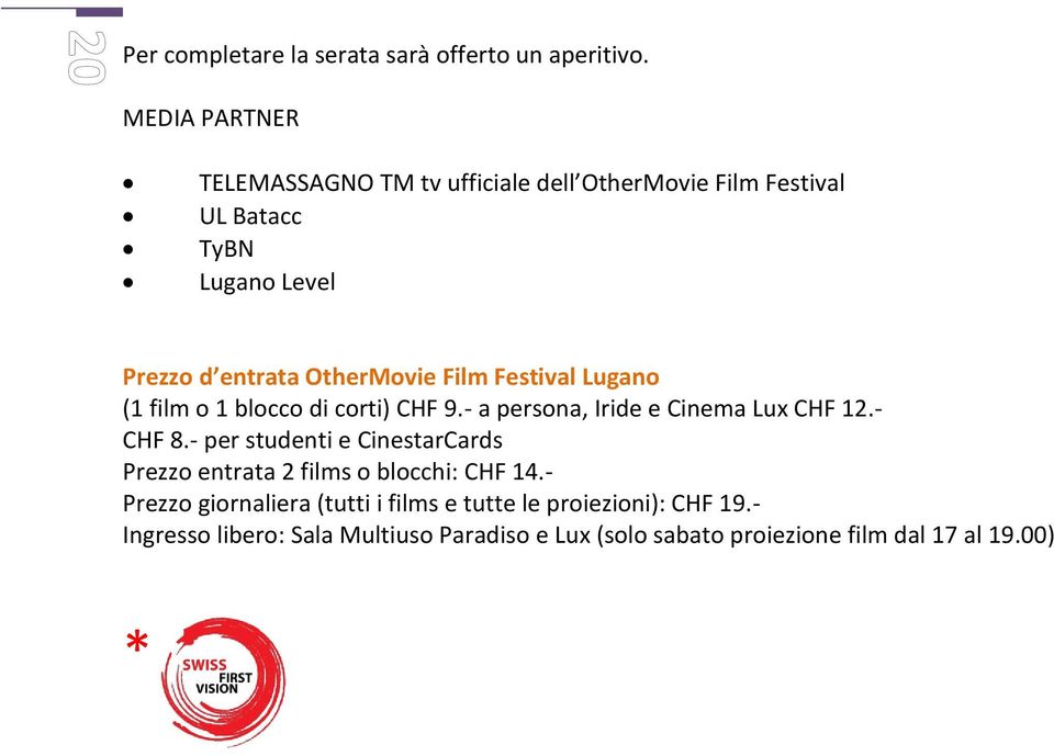 Film Festival Lugano (1 film o 1 blocco di corti) CHF 9.- a persona, Iride e Cinema Lux CHF 12.- CHF 8.