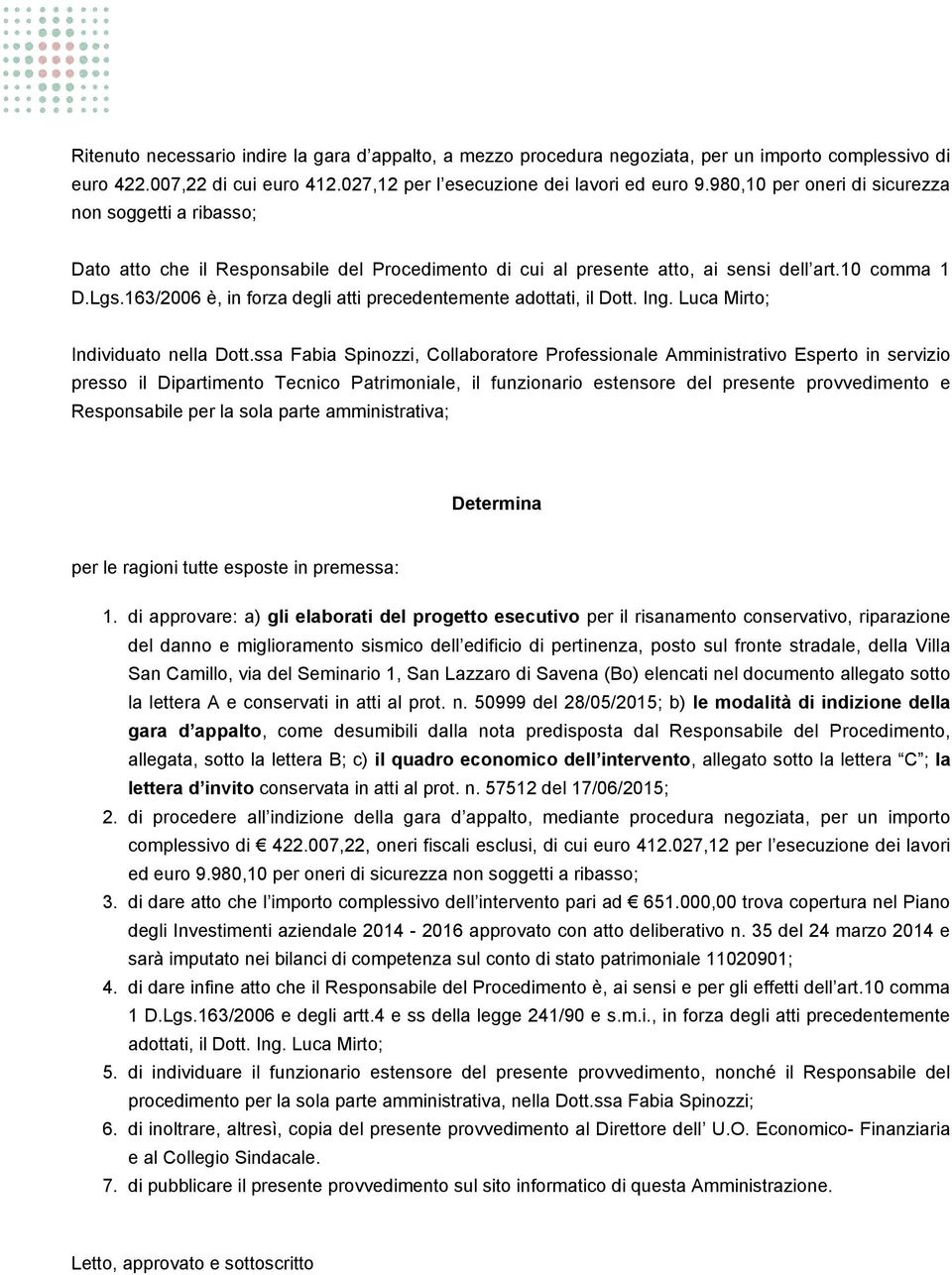 163/2006 è, in forza degli atti precedentemente adottati, il Dott. Ing. Luca Mirto; Individuato nella Dott.