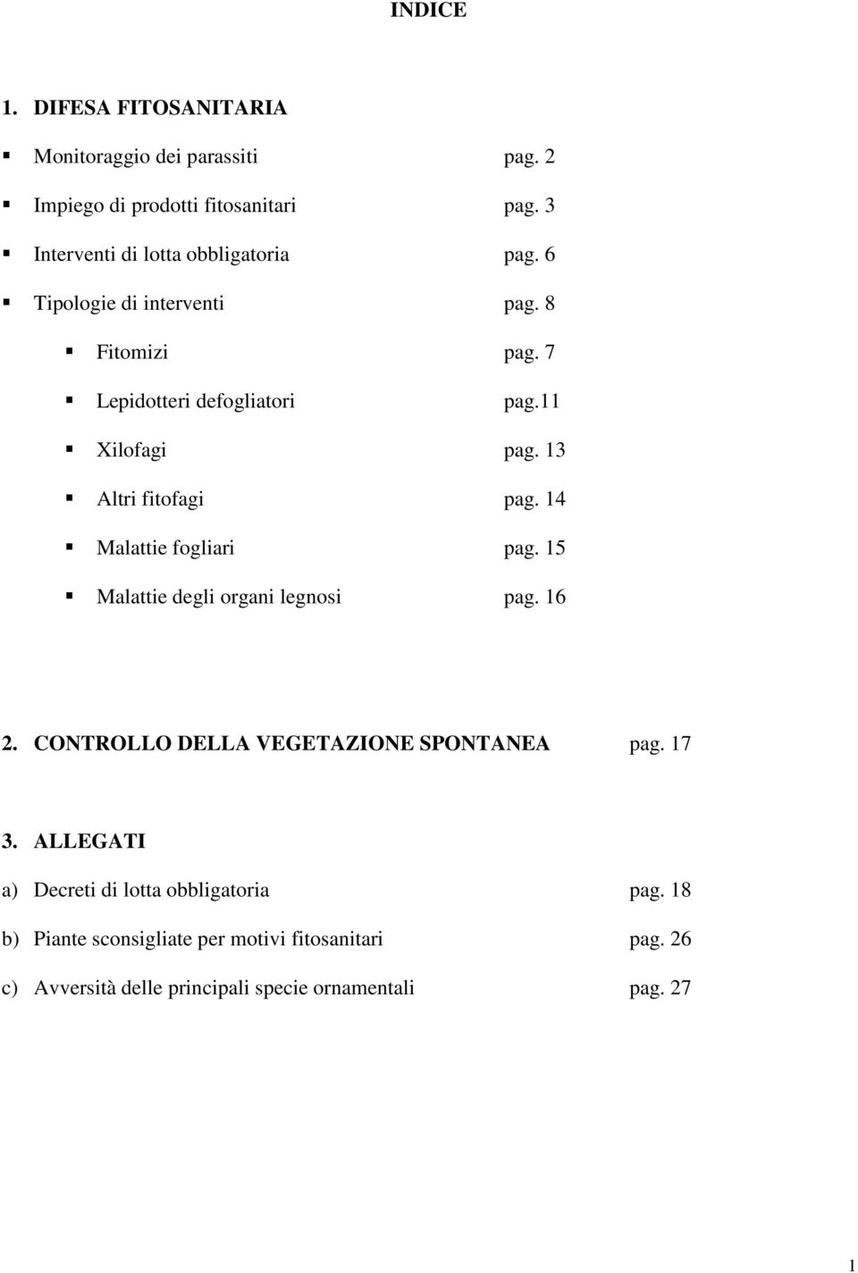 13 Altri fitofagi pag. 14 Malattie fogliari pag. 15 Malattie degli organi legnosi pag. 16 2. CONTROLLO DELLA VEGETAZIONE SPONTANEA pag.