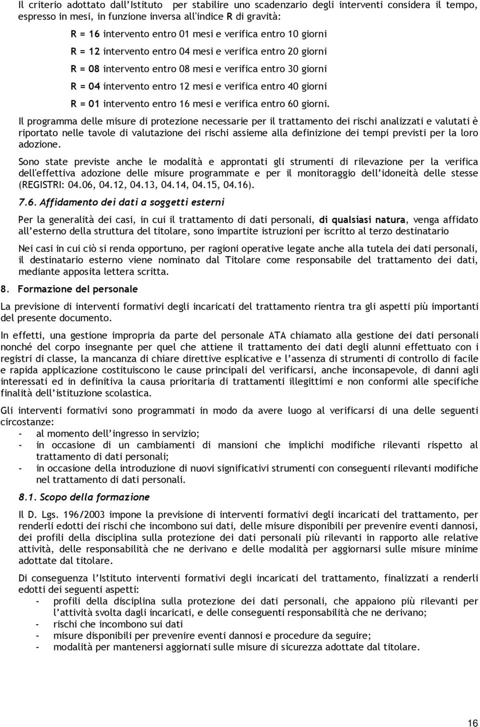 giorni R = 01 intervento entro 16 mesi e verifica entro 60 giorni.