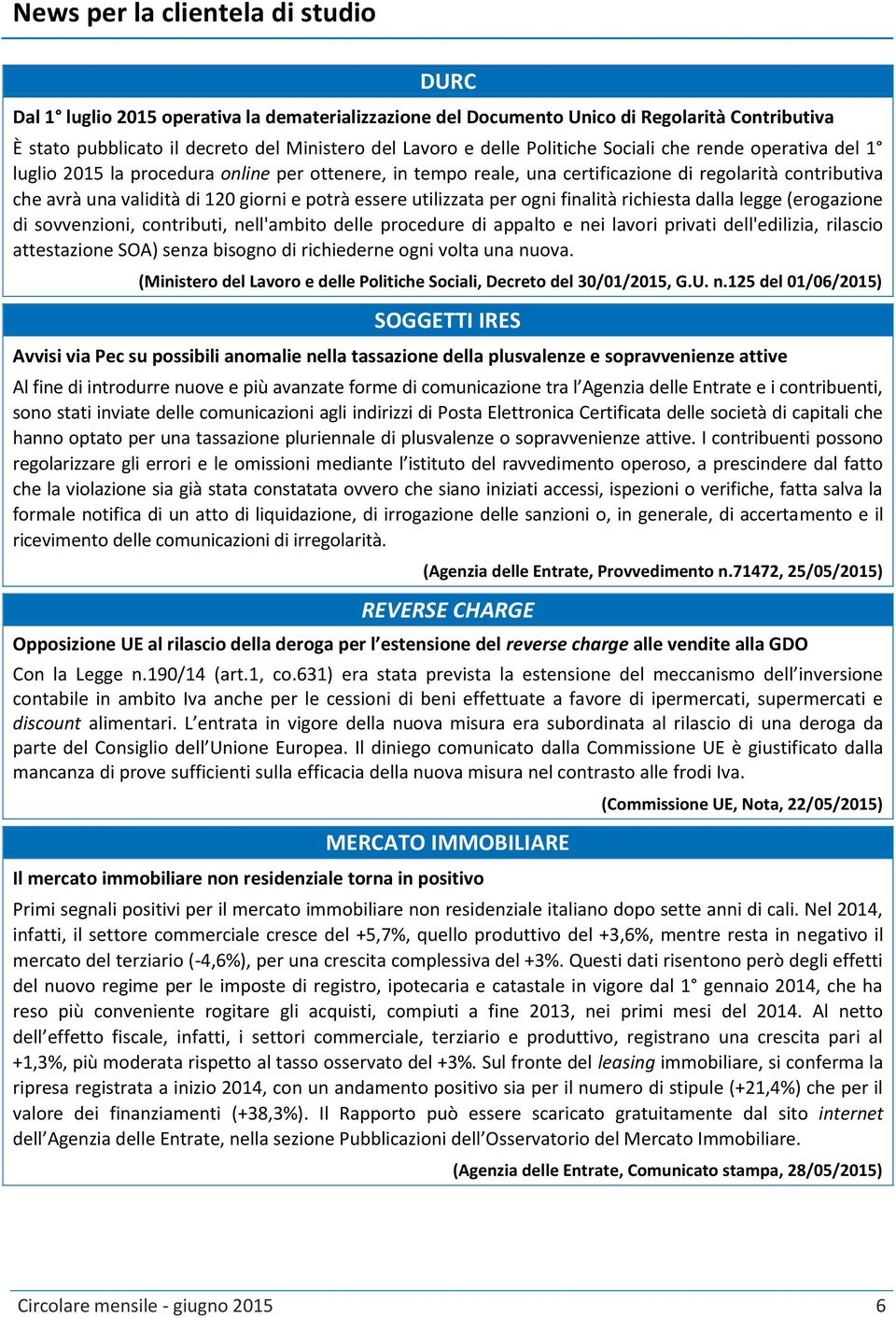 essere utilizzata per ogni finalità richiesta dalla legge (erogazione di sovvenzioni, contributi, nell'ambito delle procedure di appalto e nei lavori privati dell'edilizia, rilascio attestazione SOA)