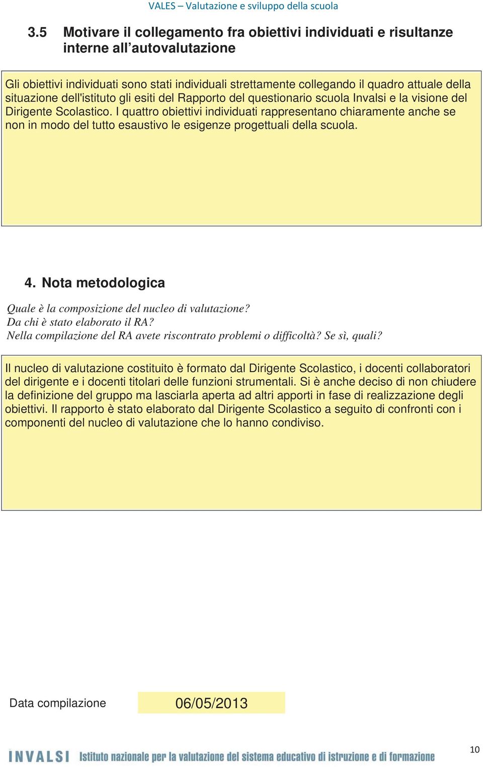 situazione dell'istituto gli esiti del Rapporto del questionario scuola Invalsi e la visione del Dirigente Scolastico.