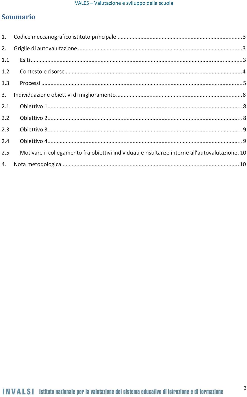 Individuazioneobiettividimiglioramento...8 2.1 Obiettivo1...8 2.2 Obiettivo2...8 2.3 Obiettivo3...9 2.