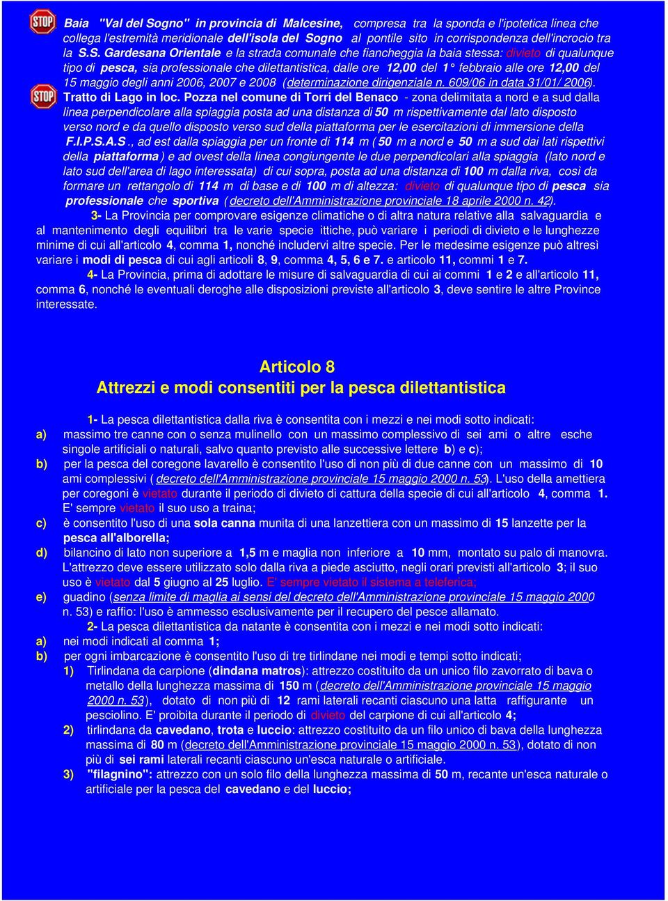 12,00 del 15 maggio degli anni 2006, 2007 e 2008 (determinazione dirigenziale n. 609/06 in data 31/01/ 2006). Tratto di Lago in loc.