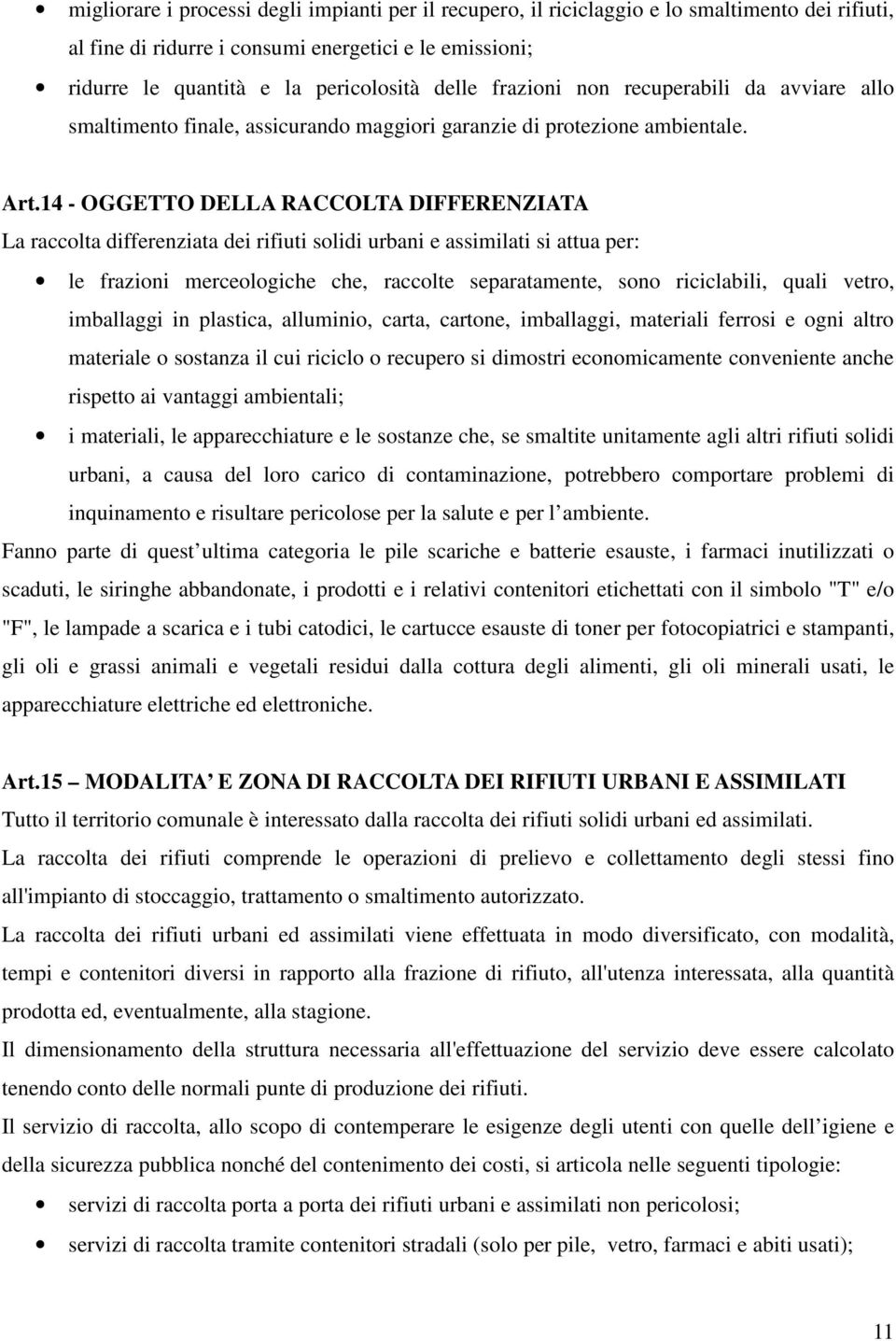 14 - OGGETTO DELLA RACCOLTA DIFFERENZIATA La raccolta differenziata dei rifiuti solidi urbani e assimilati si attua per: le frazioni merceologiche che, raccolte separatamente, sono riciclabili, quali