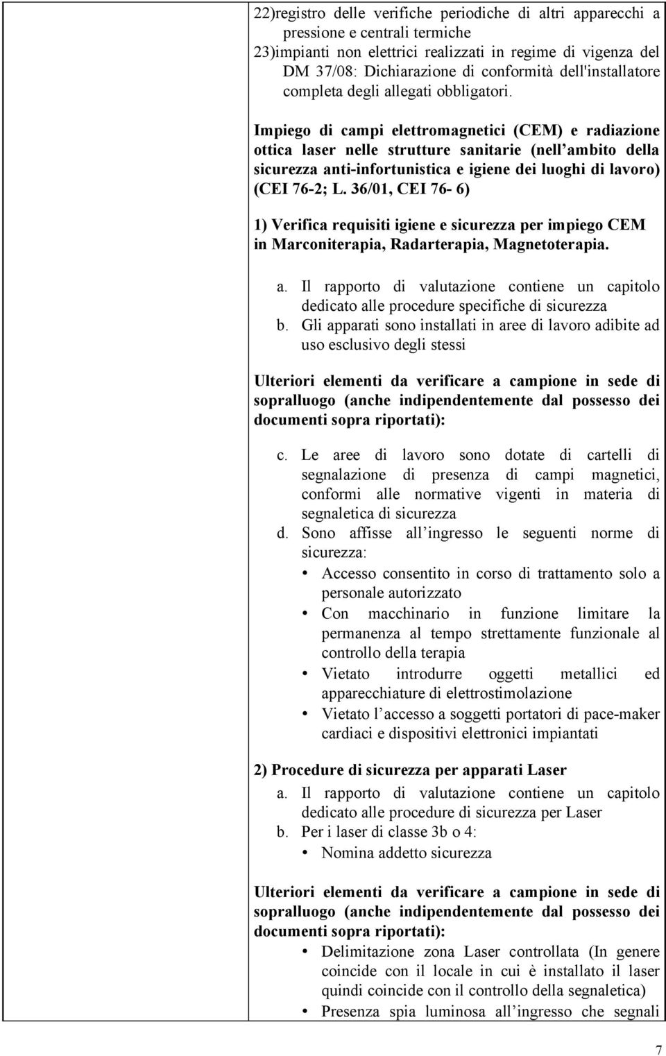 Impiego di campi elettromagnetici (CEM) e radiazione ottica laser nelle strutture sanitarie (nell ambito della sicurezza anti-infortunistica e igiene dei luoghi di lavoro) (CEI 76-2; L.