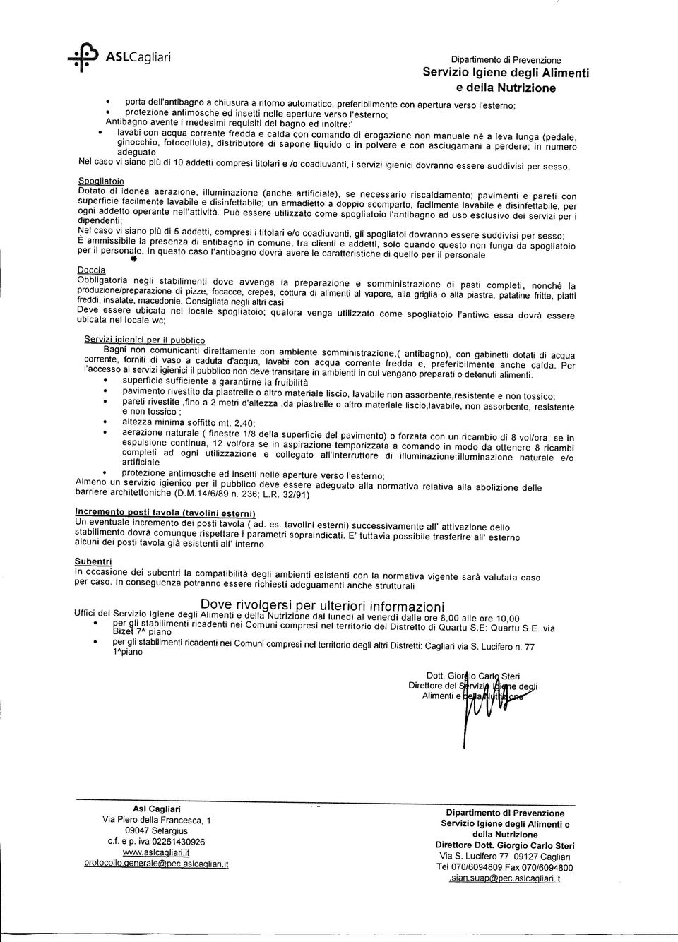 liquido o in polvere e con asciugamani a perdere; in numero adeguato Nel caso vi siano più di 10 addetti compresi titolari e lo coadiuvanti, i servizi igienici dovranno essere suddivisi per sesso.