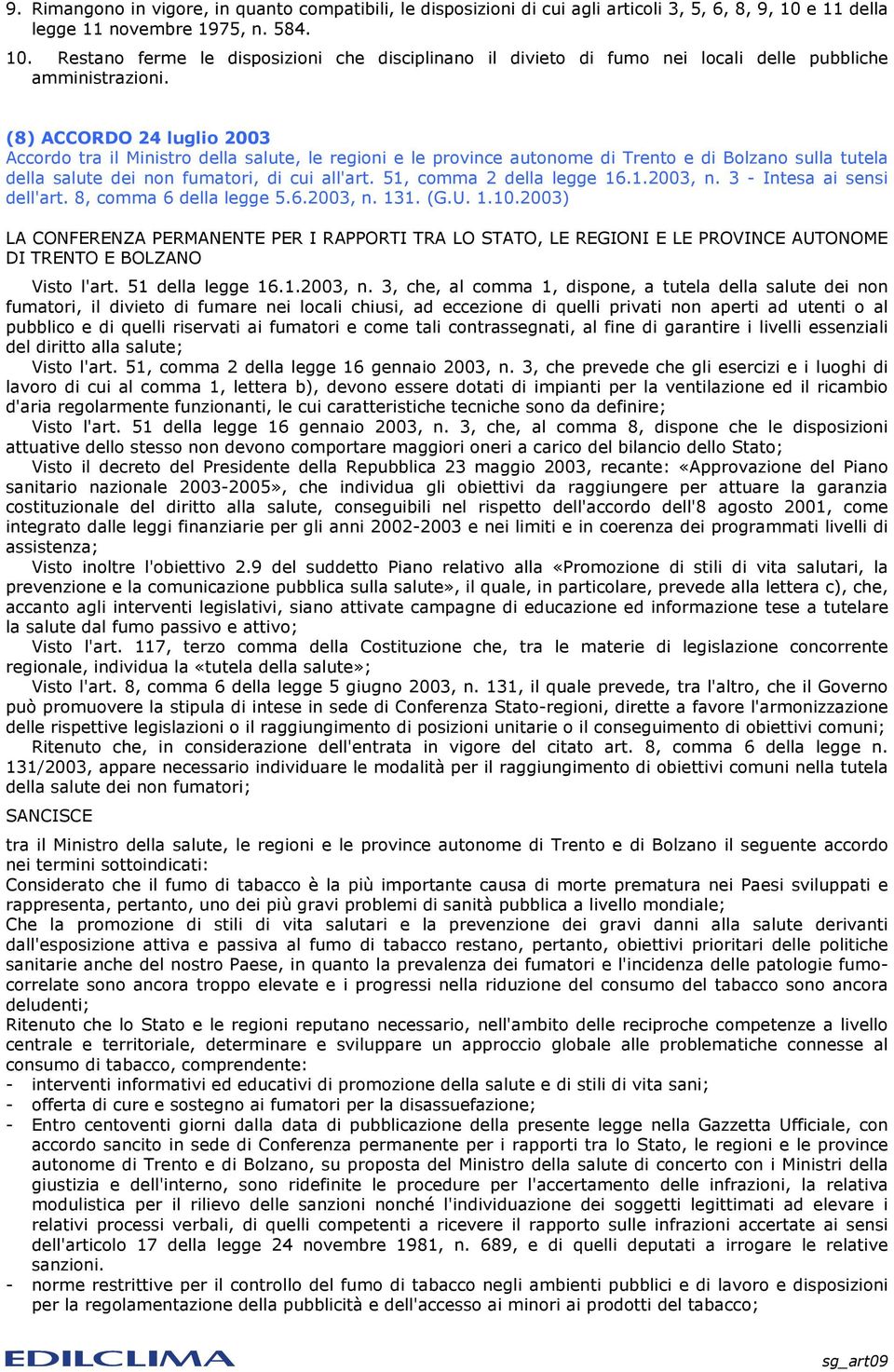 (8) ACCORDO 24 luglio 2003 Accordo tra il Ministro della salute, le regioni e le province autonome di Trento e di Bolzano sulla tutela della salute dei non fumatori, di cui all'art.