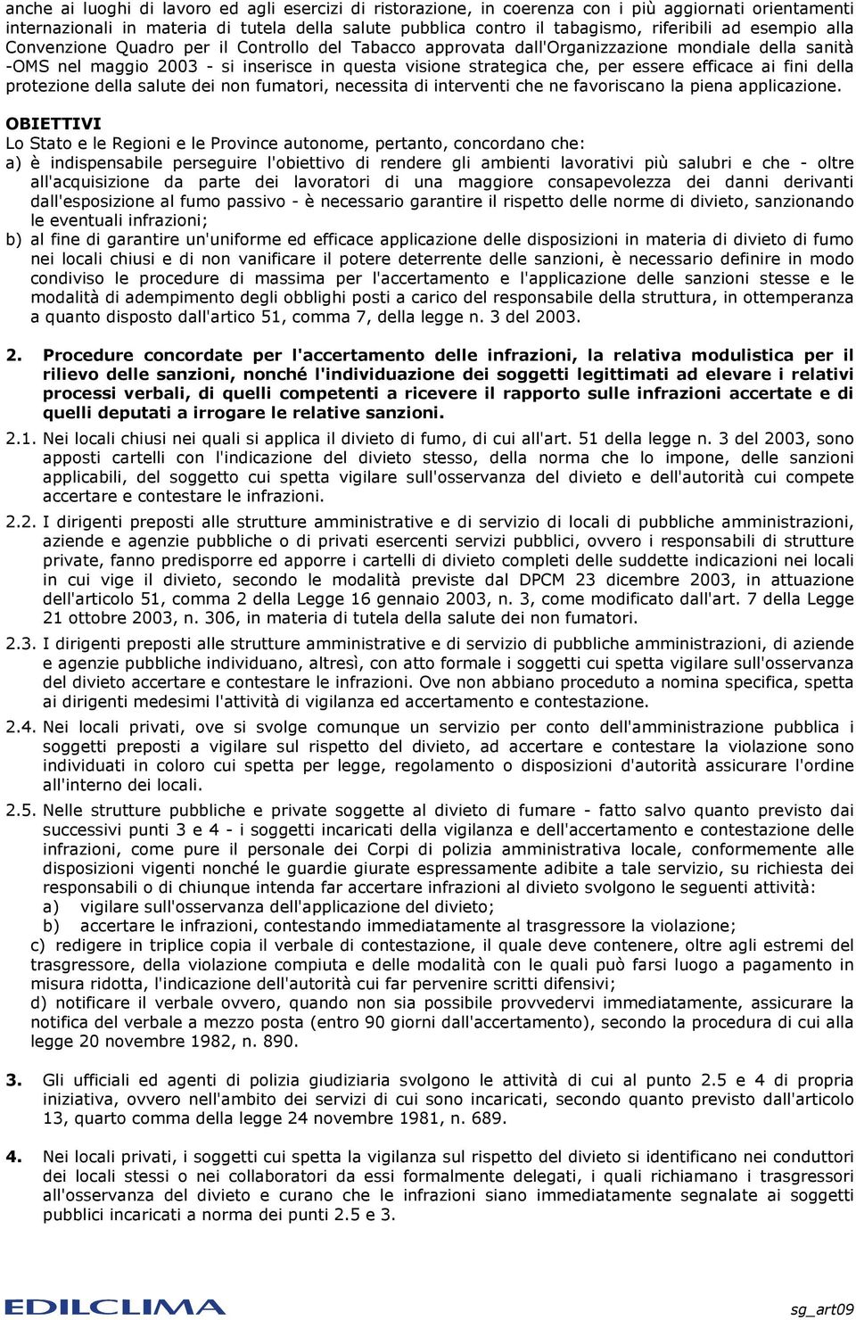 efficace ai fini della protezione della salute dei non fumatori, necessita di interventi che ne favoriscano la piena applicazione.