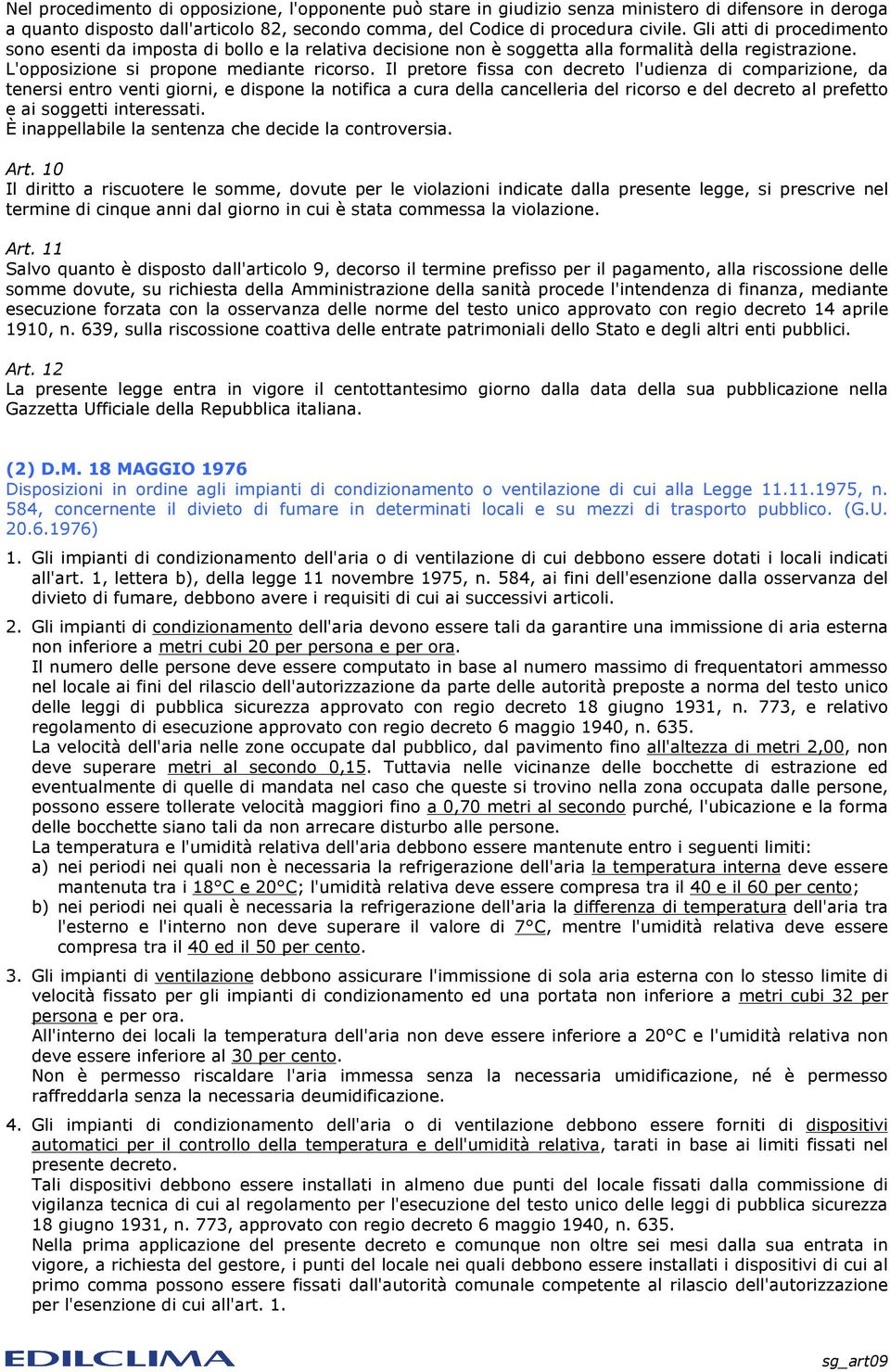 Il pretore fissa con decreto l'udienza di comparizione, da tenersi entro venti giorni, e dispone la notifica a cura della cancelleria del ricorso e del decreto al prefetto e ai soggetti interessati.