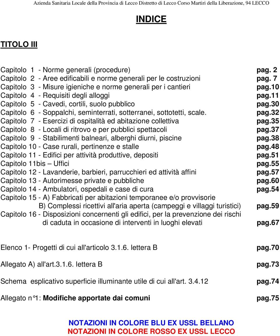 30 Capitolo 6 - Soppalchi, seminterrati, sotterranei, sottotetti, scale. pag.32 Capitolo 7 - Esercizi di ospitalità ed abitazione collettiva pag.