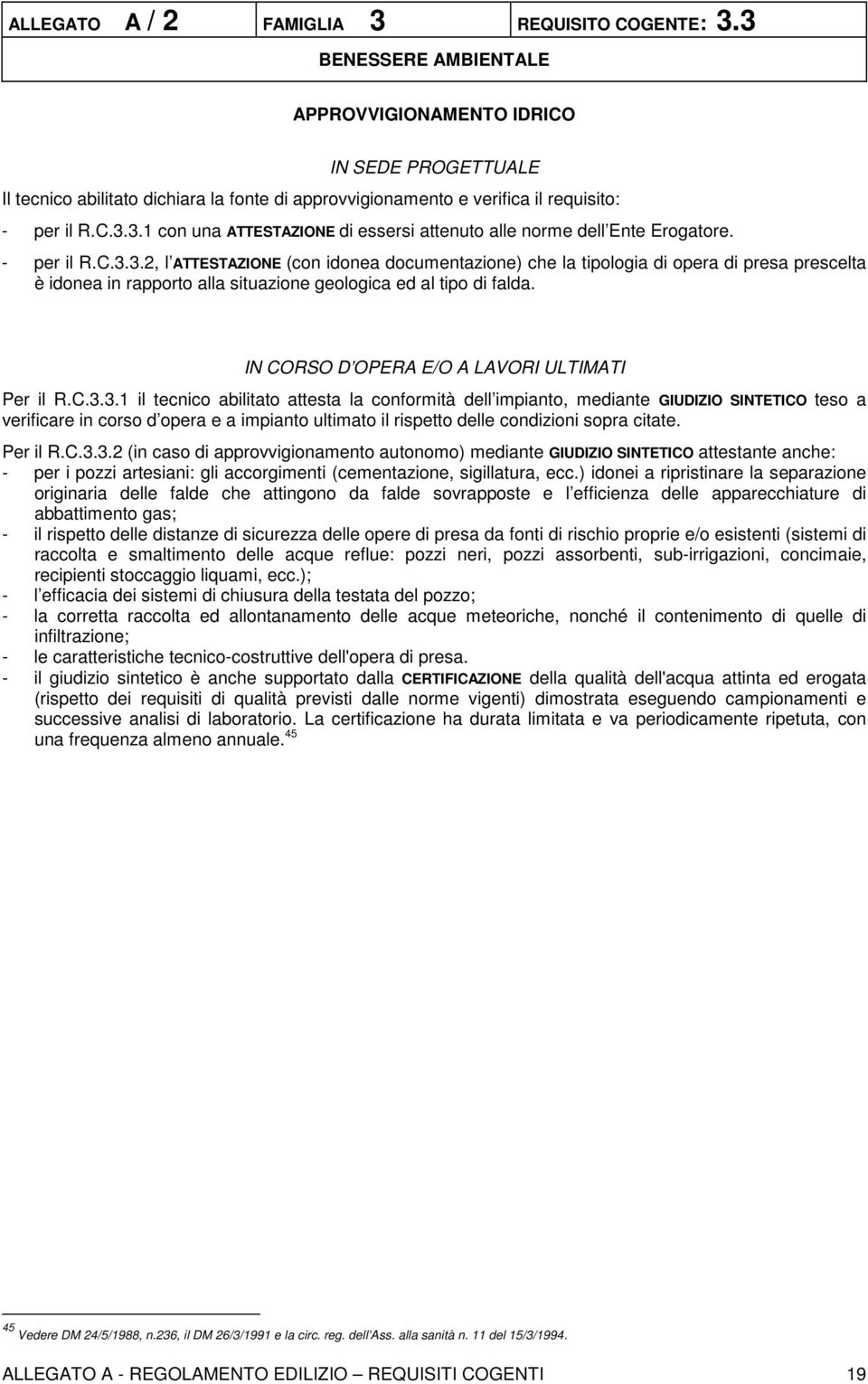 - per il R.C.3.3.2, l ATTESTAZIONE (con idonea documentazione) che la tipologia di opera di presa prescelta è idonea in rapporto alla situazione geologica ed al tipo di falda.