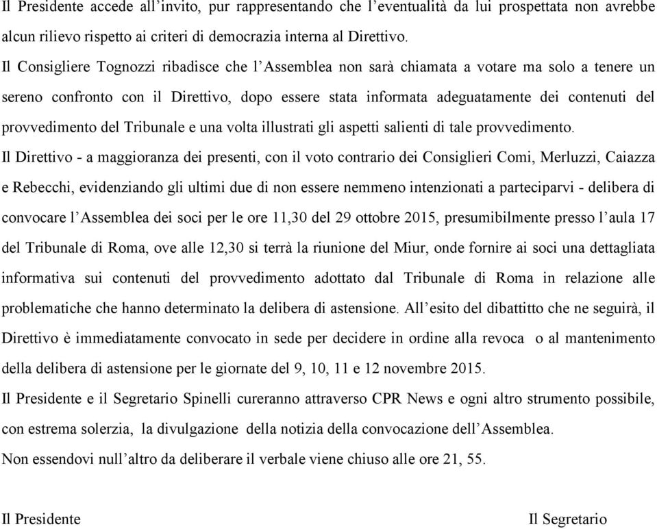 provvedimento del Tribunale e una volta illustrati gli aspetti salienti di tale provvedimento.