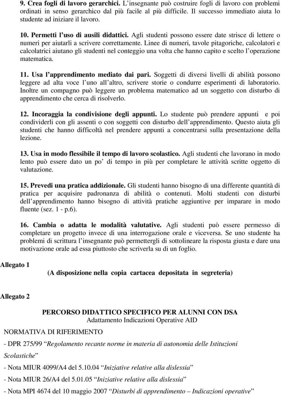 Agli studenti possono essere date strisce di lettere o numeri per aiutarli a scrivere correttamente.