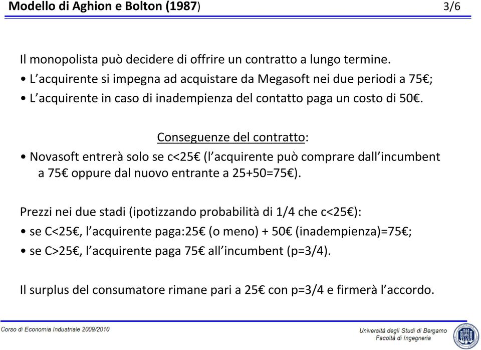 Conseguenze del contratto: Novasoft entreràsolo se c<25 (l acquirente può comprare dall incumbent a 75 oppure dal nuovo entrante a 25+50=75 ).