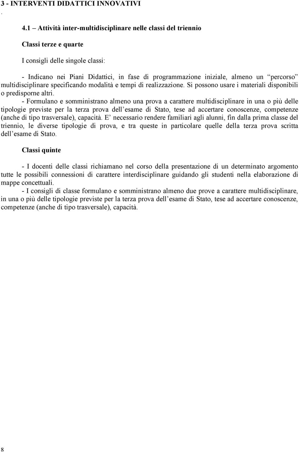 percorso multidisciplinare specificando modalità e tempi di realizzazione. Si possono usare i materiali disponibili o predisporne altri.